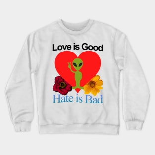 Love Good Hate Bad Alien Heart Motivational Positive Quote of Pure Wisdom POWERFUL MESSAGE Crewneck Sweatshirt